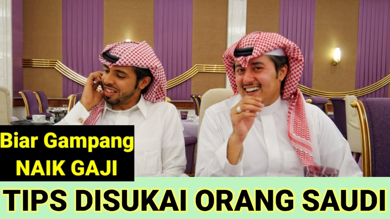 CARA AGAR DISUKAI/DICINTAI ORANG ARAB SAUDI BIAR GAMPANG NAIK GAJI DAN BETAH KERJA DI ARAB SAUDI