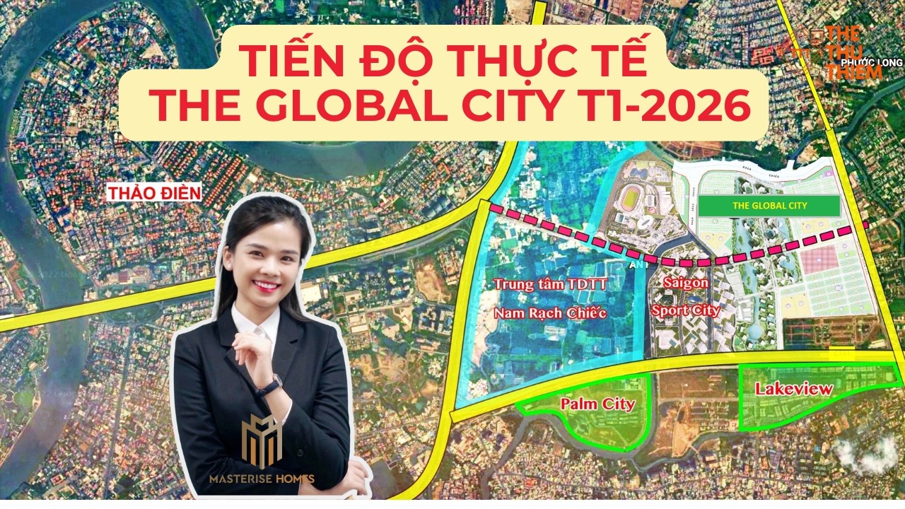 Tiến Độ Thực Tế The Global City Tháng 1/2026 | Khu Đô Thị Đáng Sống Bậc Nhất Q2