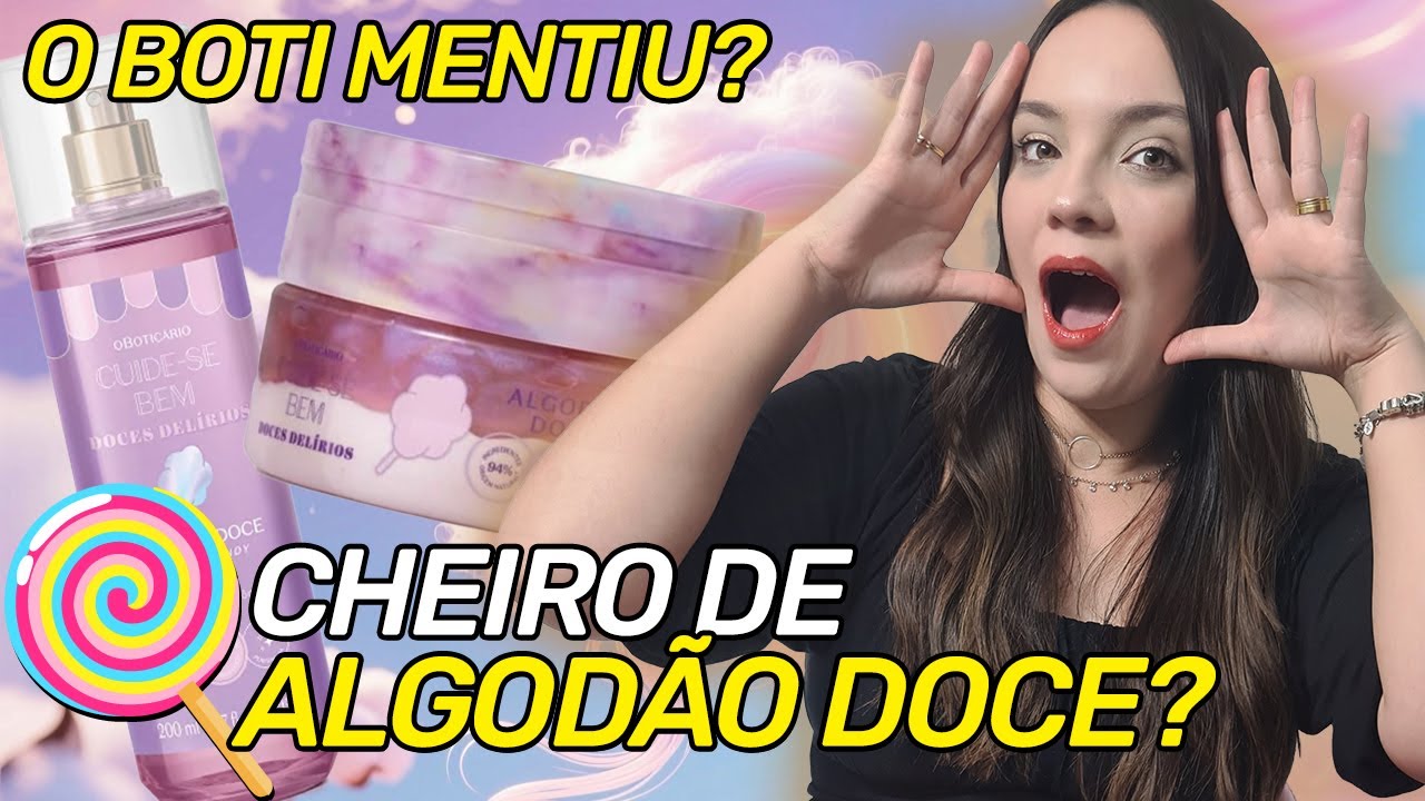 DOCES DELÍRIOS ALGODÃO DOCE O BOTICÁRIO - Tudo o que você precisa saber!