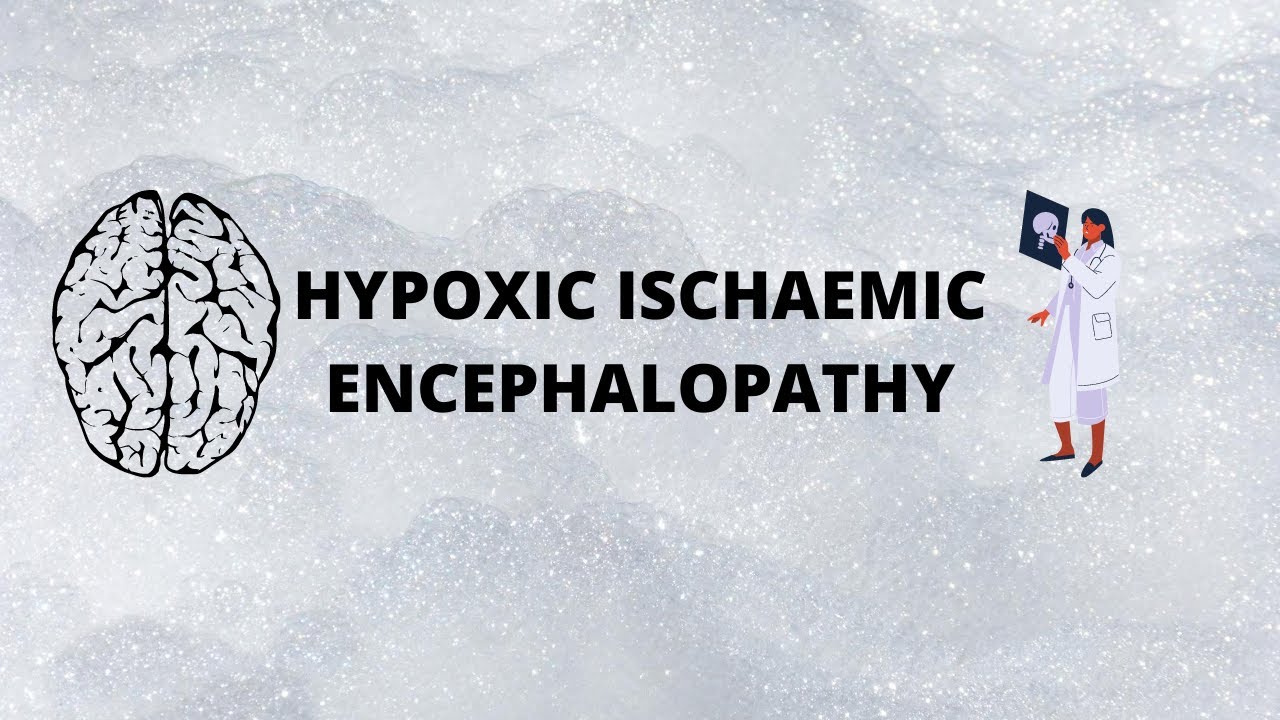 Hypoxic Ischaemic Encephalopathy | Causes | Pathology | Clinical features | Diagnosis | Treatment |
