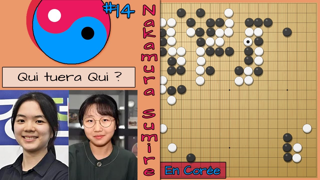 Nakamura Sumire en Cor&eacute;e - Qui tuera qui ? | N&deg;14 | VS Jeong Yujin 5p | Partie de Go comment&eacute;e