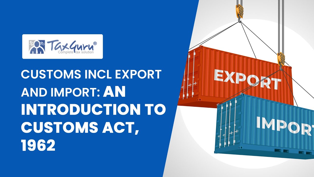Customs Incl Export and Import (Video 2) : An Introduction to Customs Act, 1962