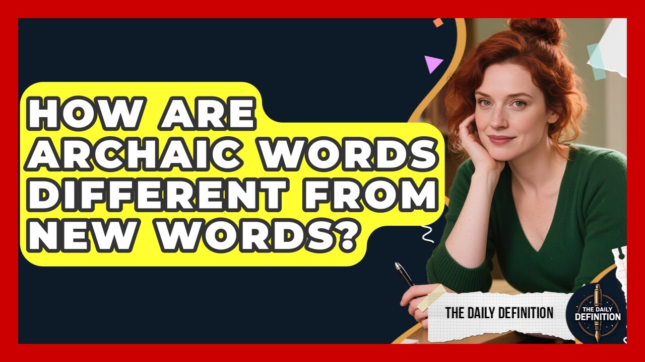 How Are Archaic Words Different From New Words? - The Daily Definition
