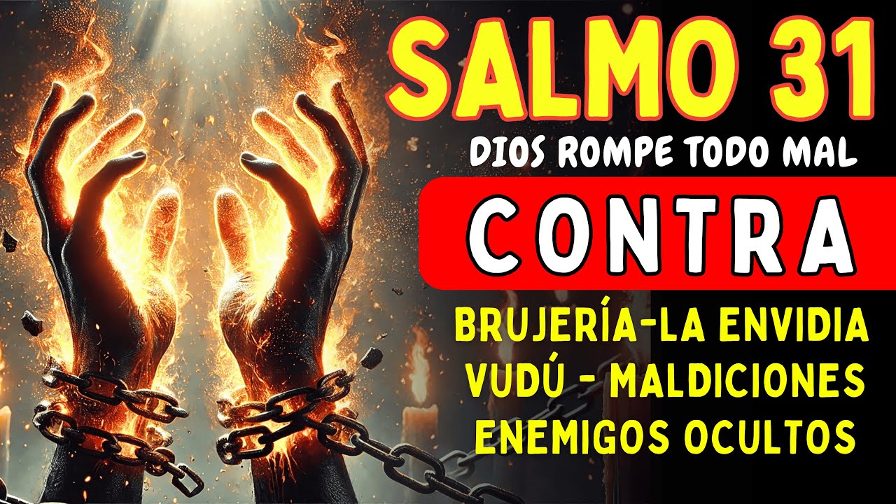 SALMO 31 – ROMPE TODA BRUJERÍA, VUDÚ Y MALDICIÓN AHORA