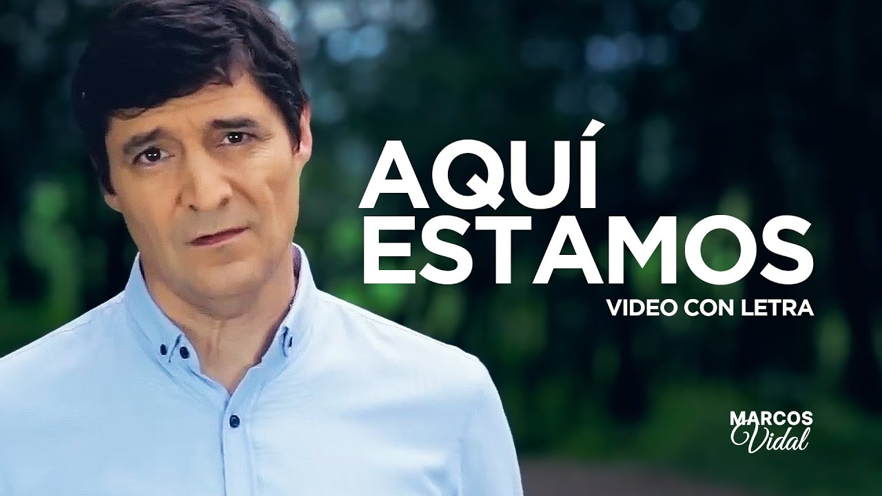 Marcos Vidal - Aquí Estamos (VIDEO CON LETRA)