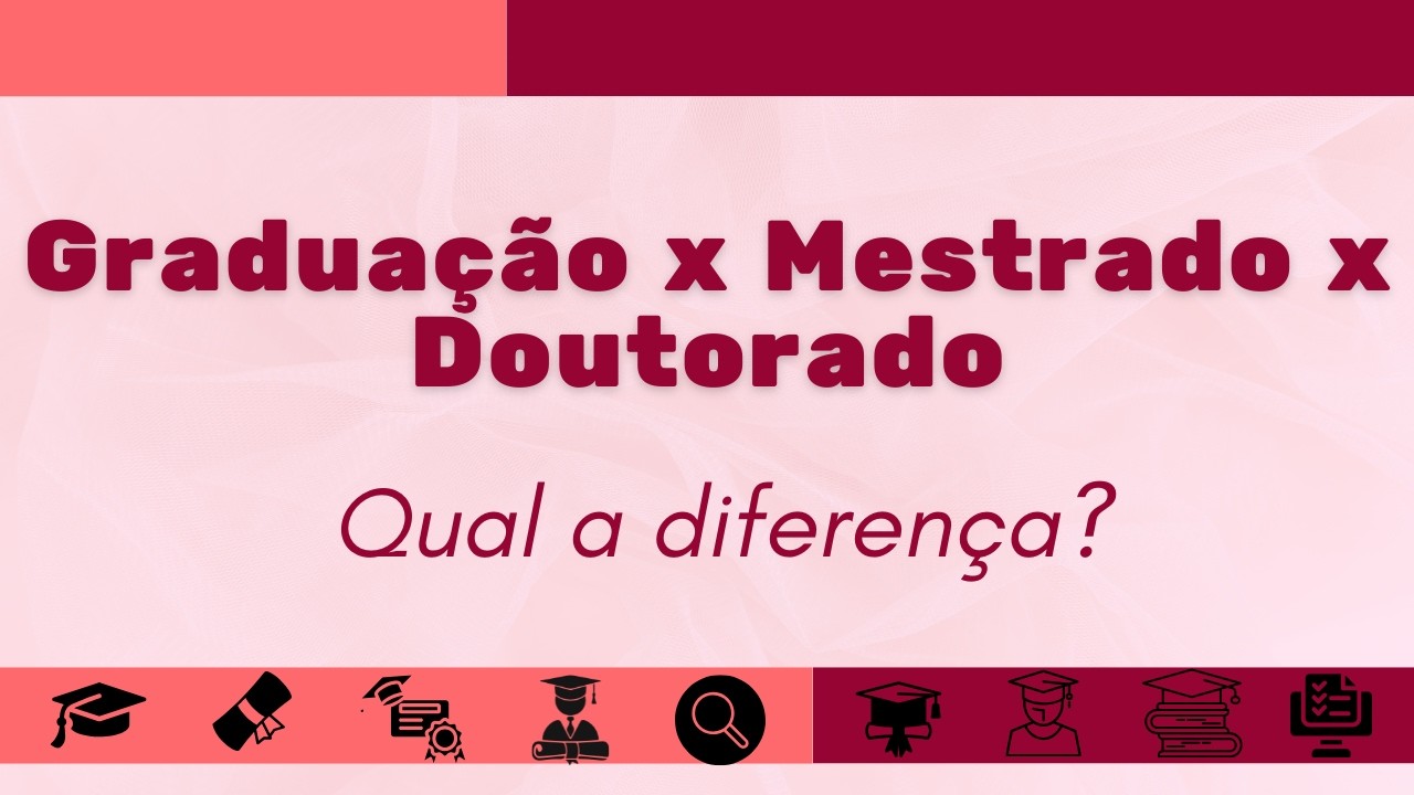 QUAL A DIFERENÇA ENTRE GRADUAÇÃO, MESTRADO E DOUTORADO? GUIA PARA ESTUDANTES