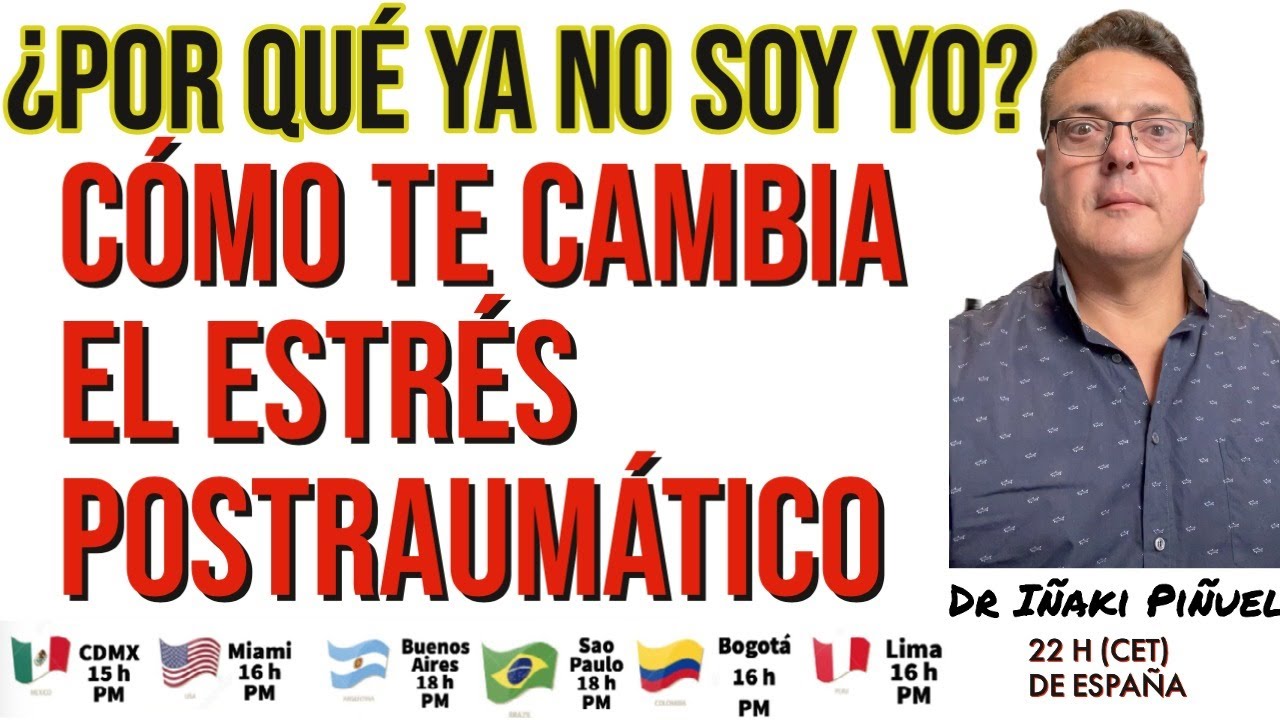 POR QUÉ YA NO SOY YO: CÓMO TE CAMBIA EL ESTRÉS POSTRAUMÁTICO.Dr Iñaki Piñuel