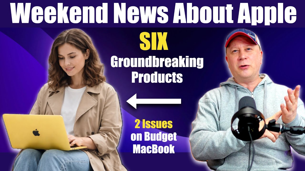 6 New Groundbreaking Apple Products In 2026, 2 Budget MacBook Issues? - Weekend News About Apple