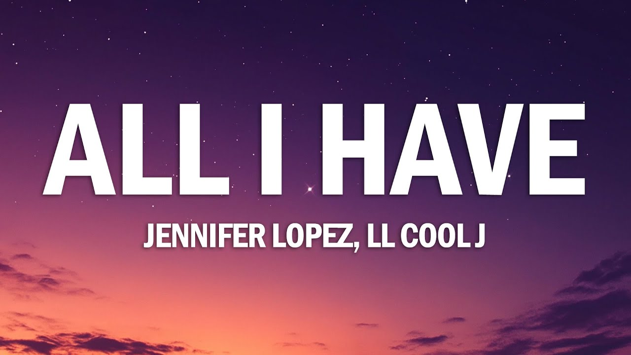 Jennifer Lopez - All I Have (Lyrics) ft. LL Cool J