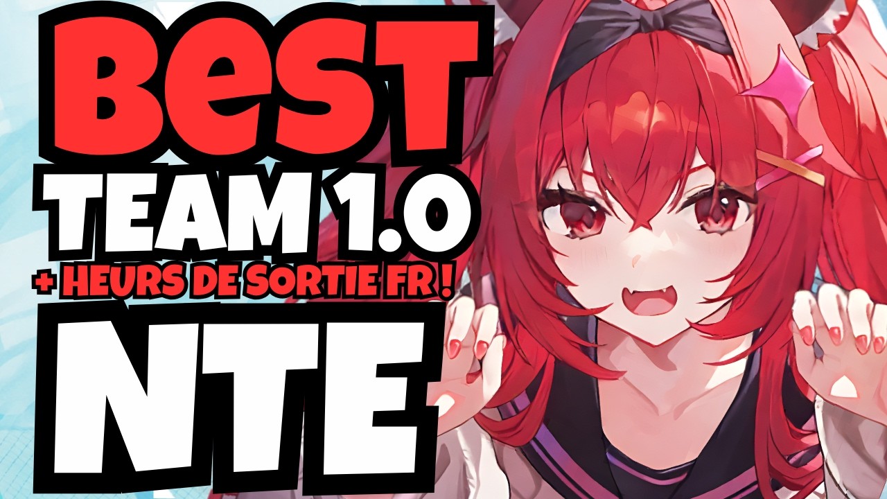 Best team 1.0 NTE + HEURE EXACTE DE SORTIE DU JEU EN FRANCE!