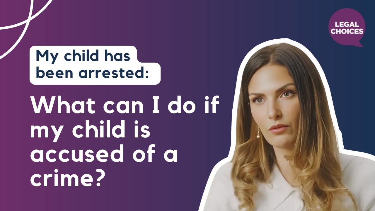 My child has been arrested: What can I do if my child is accused of a crime?