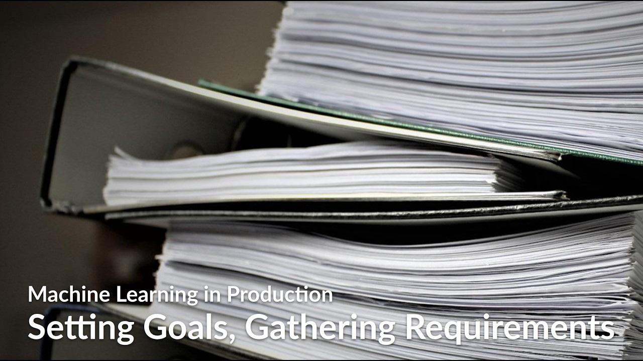Setting Goals, Gathering Requirements -- ML in Production Course @ CMU -- Lecture 3