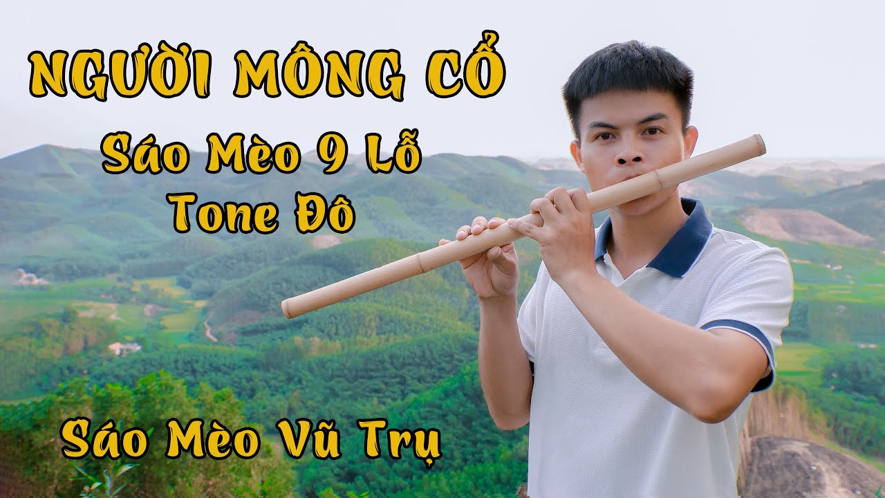 NGƯỜI MÔNG CỔ - SÁO MÈO 9 LỖ TONE ĐÔ - SÁO CẢI TIẾN 9 LỖ | SÁO MÈO VŨ TRỤ