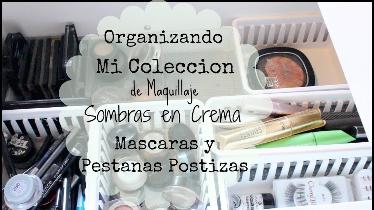 Organizando Mi Colección de Maquillaje| Mascaras de Pestañas| Sombras en Crema y Pestañas Postizas