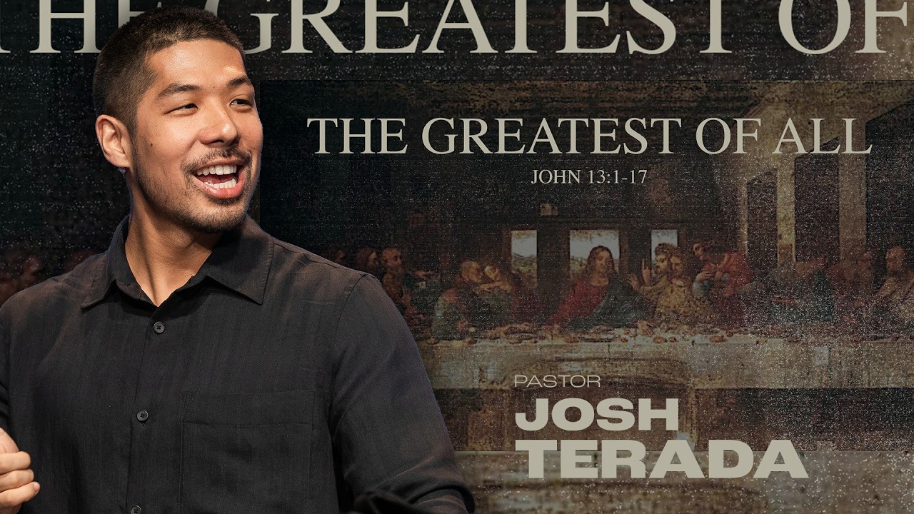 The Greatest of All | John 13:1-17 | Pastor Josh Terada - Sunday, 02/22/2026