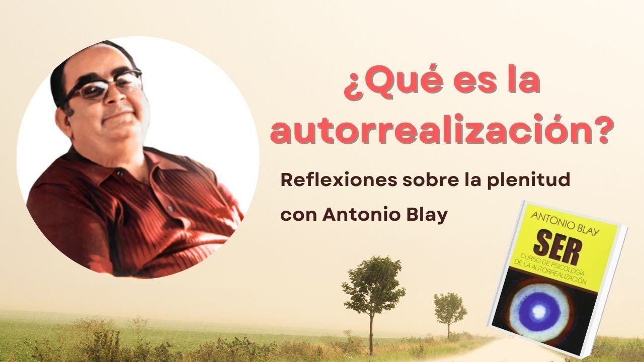 ¿Qué es la autorrealización? Autoindagación de la mano de Antonio Blay.