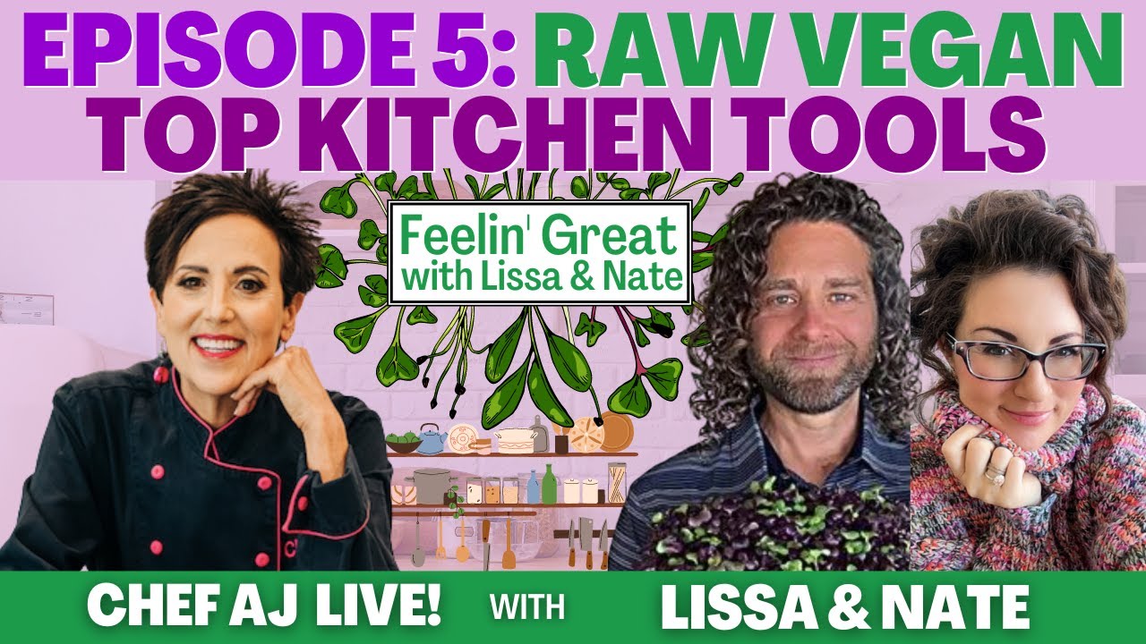 Feelin' Great with Lissa & Nate Episode 5 - Raw Vegan Top Kitchen Tools