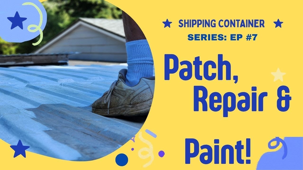 Shipping Container Ep 7: Patch, Repair and Paint the Shipping Container Roof