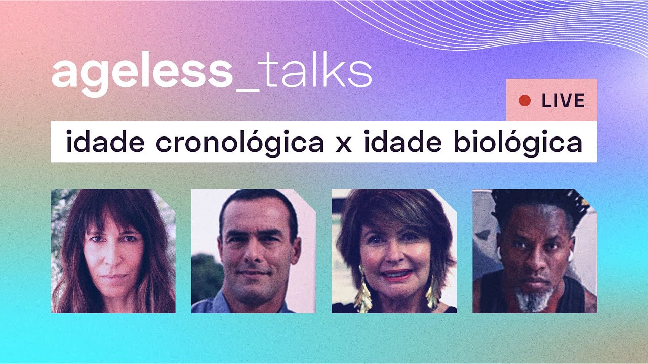 Ageless Talks | Idade cronol&oacute;gica x idade biol&oacute;gica: como o estilo de vida define o nosso corpo
