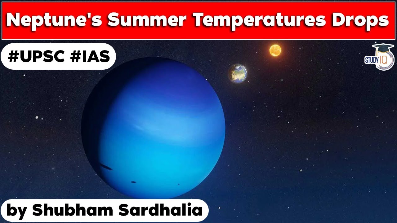 Neptune's summer temperature drops dramatically, WHY? | Know all about it | S & T | UPSC GS Paper 3