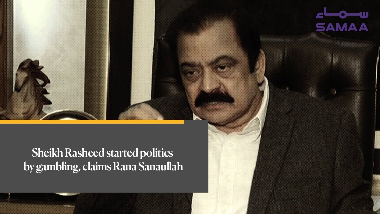 Sheikh Rasheed started politics by gambling, claims Rana Sanaullah | SAMAA TV