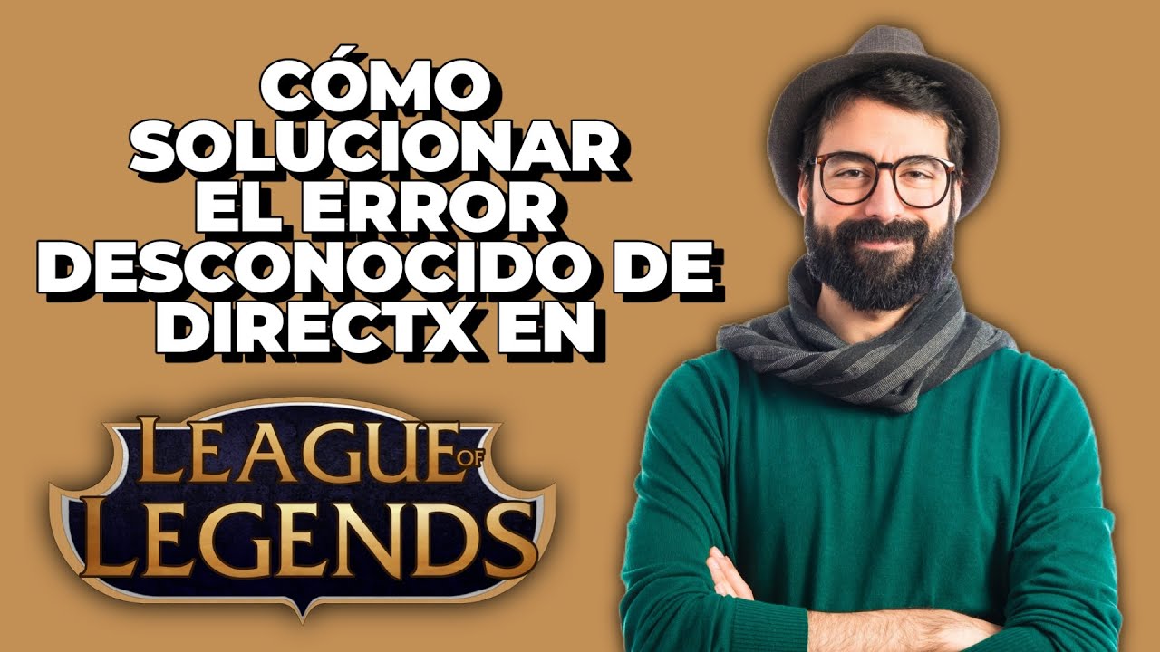 C&oacute;mo Solucionar el Error Desconocido de DirectX en League of Legends | Solucionar Error de DirectX