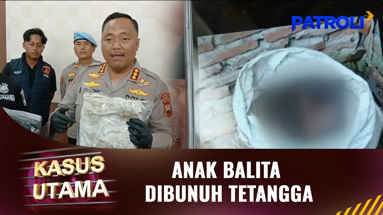 Kasus Utama: Anak Balita Dibunuh Tetangga | Patroli