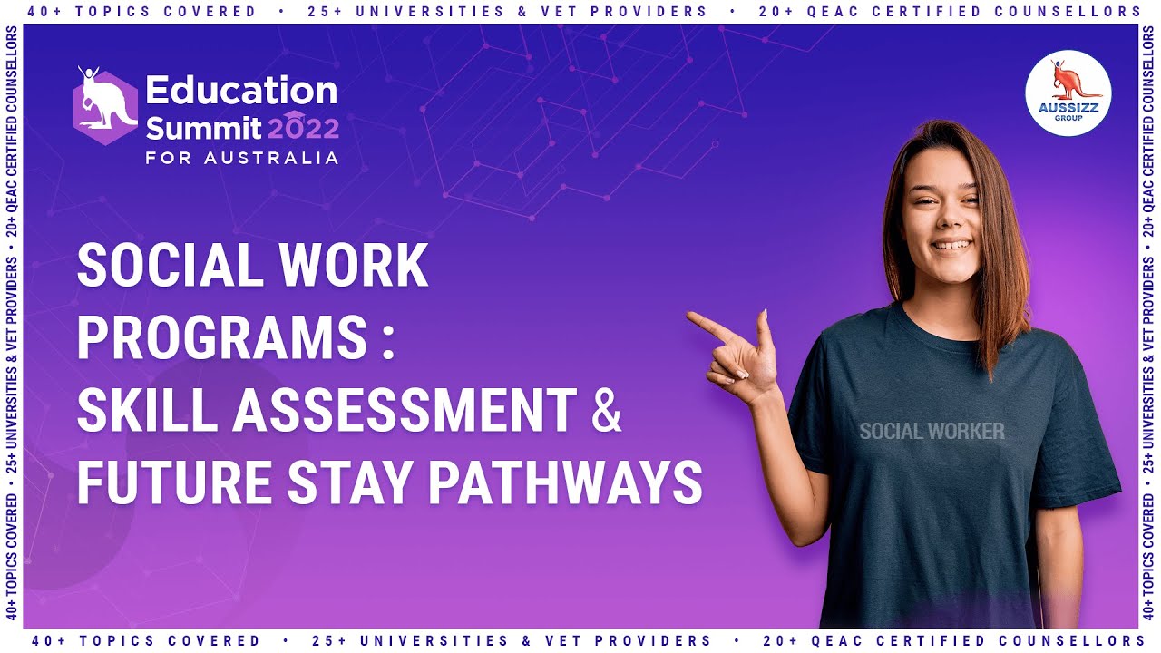 Social Work Programs: Skill Assessment and Future Stay Pathways | Education Summit 2022 | Aussizz