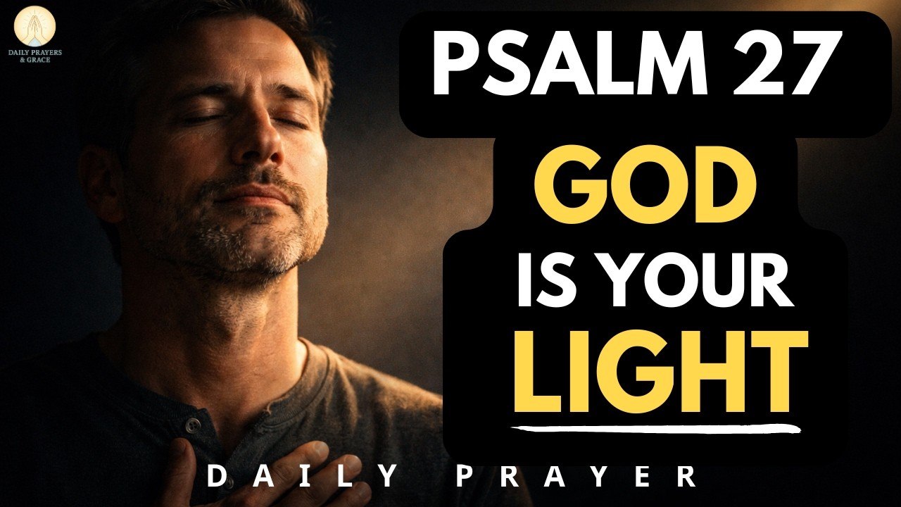 When Fear Rises, God Becomes Your Light | Psalm 27 | Daily Prayer