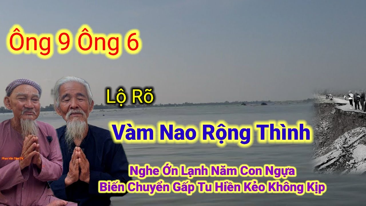 Ông 9 Ông 6 Lộ rõ👉Vàm Nao Rộng Thình,Nghe Ớn Lạnh Năm Con Ngựa Biến Chuyển,Gấp Tu Hiền