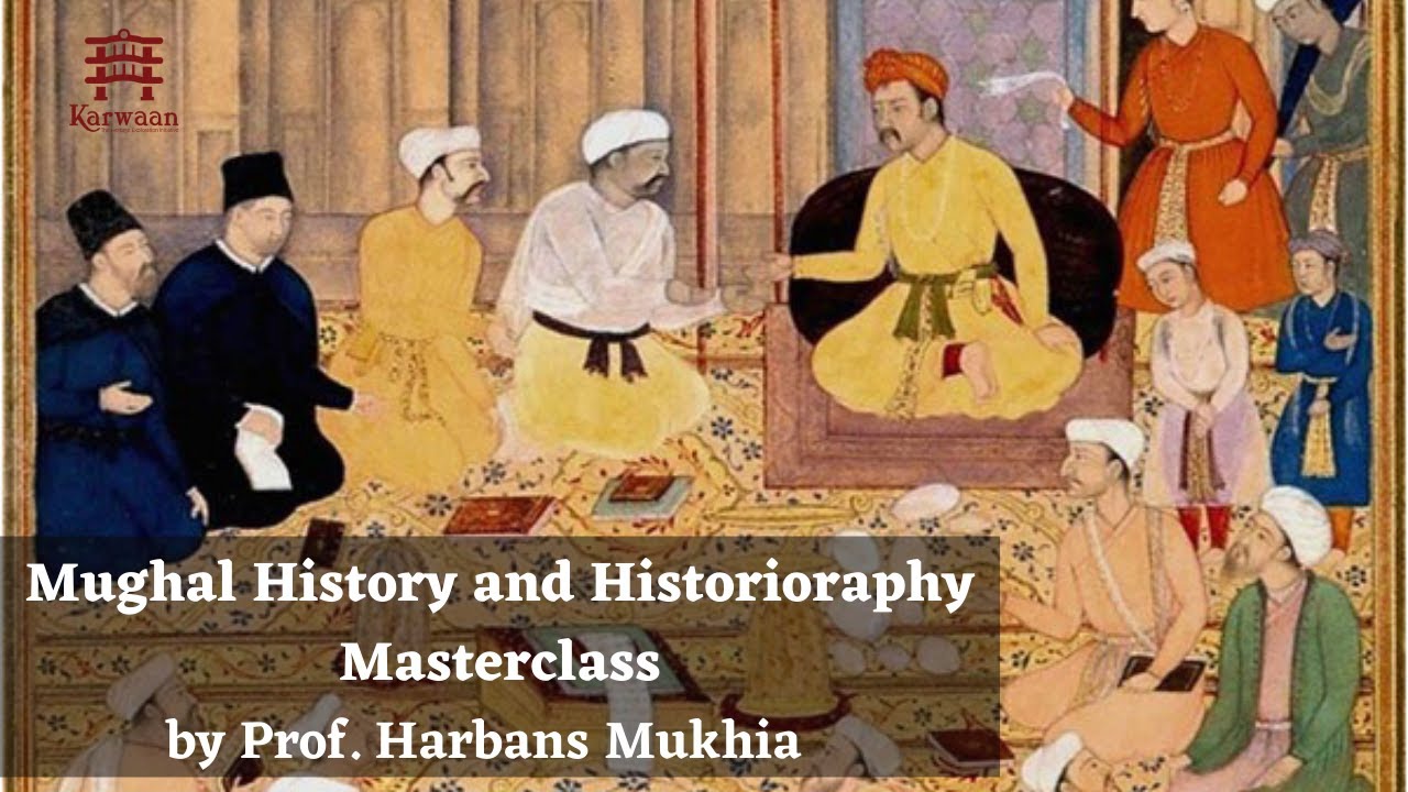 Karwaan LIVE: Harbans Mukhia on Mughal History and Historiography