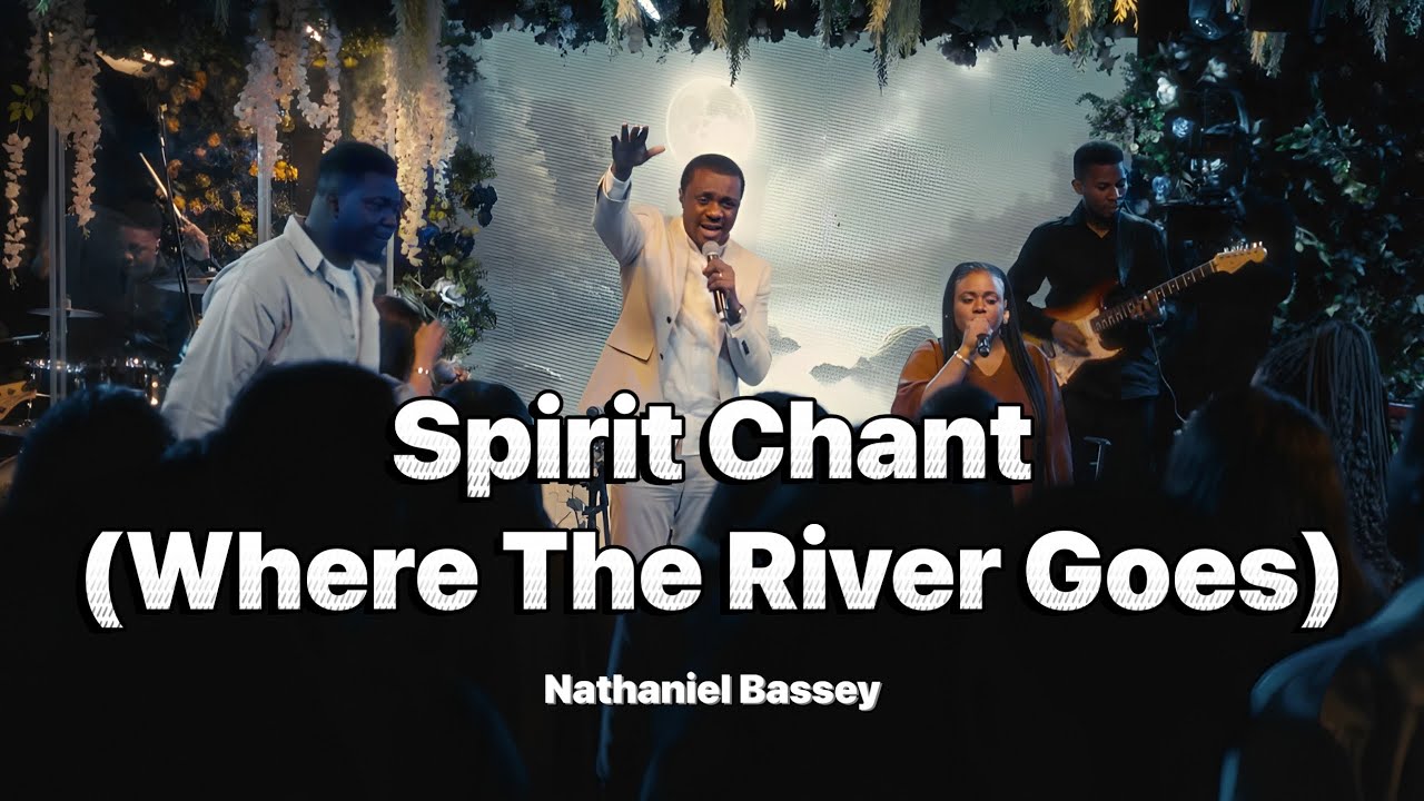 Spirit Chant (Where The River Goes)   - NATHANIEL BASSEY #halleluyahchallenge #nathanielbassey