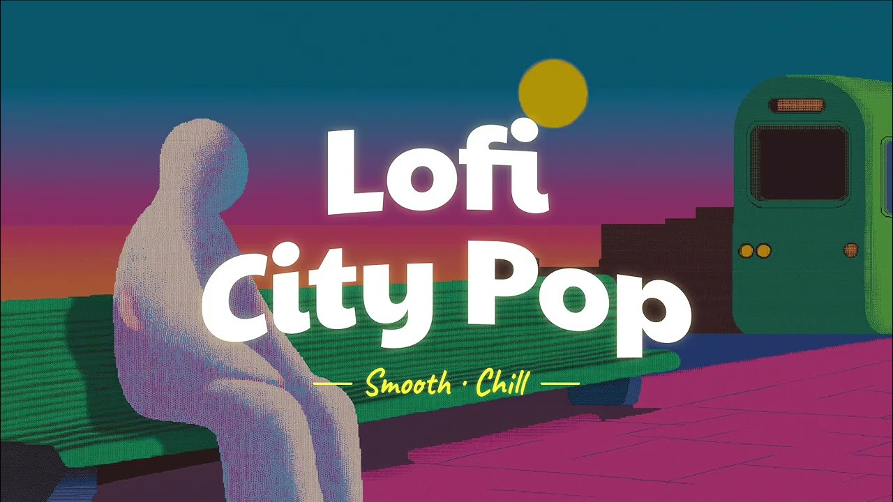 Lofi City Pop[Smooth Beats | Relax | Work | Study｜Chill]