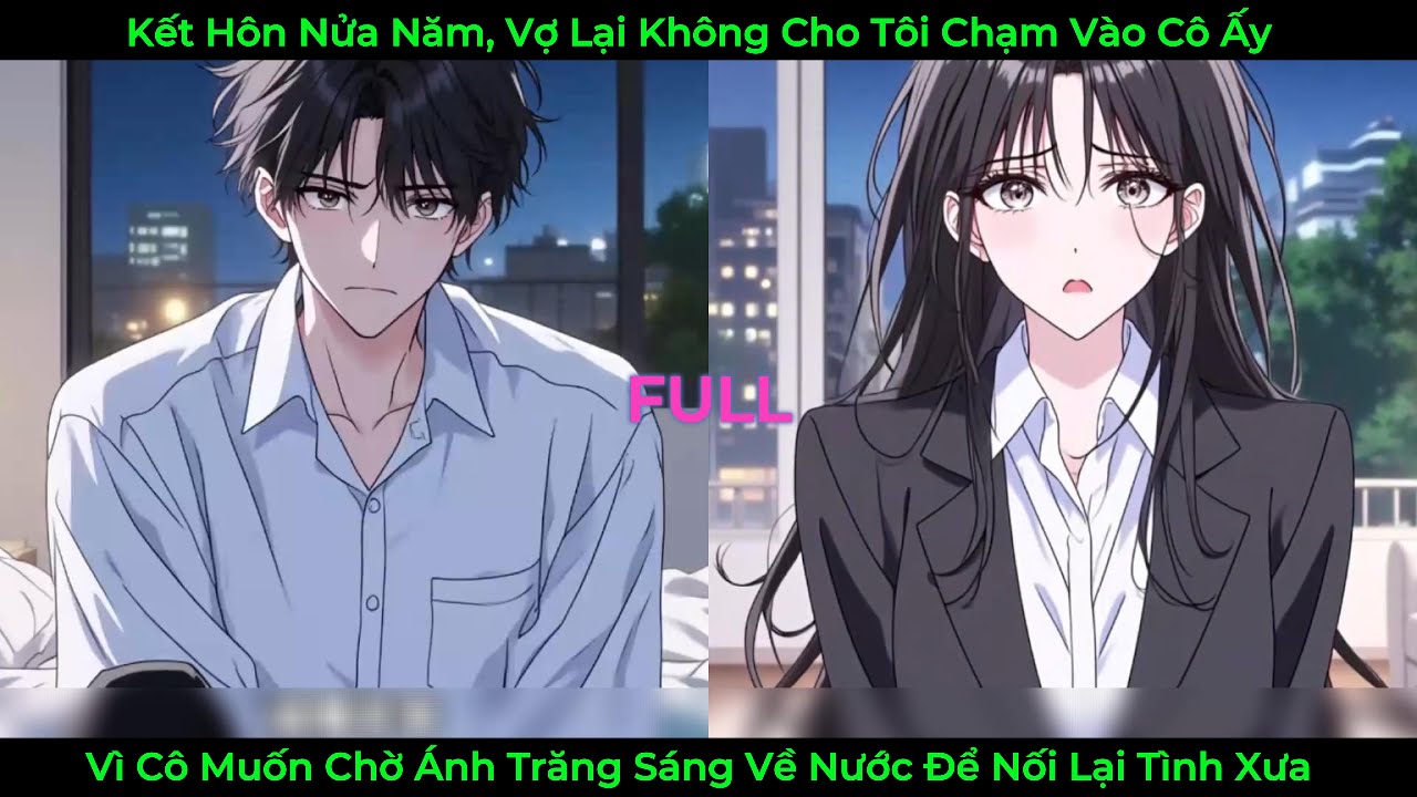 Kết Hôn Nửa Năm, Vợ Lại Không Cho Tôi Chạm Vào Vì Cô Muốn Chờ Ánh Trăng Sáng Về Để Nối Lại Tình Xưa