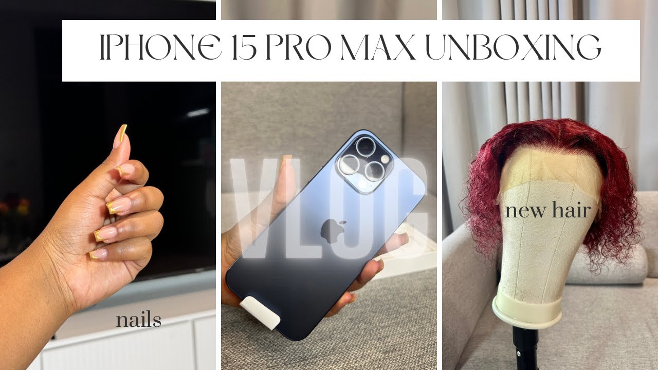 VLOG | Unboxing new iPhone 15 pro max | Feminine maintenance - Hair, Lashes & Nails