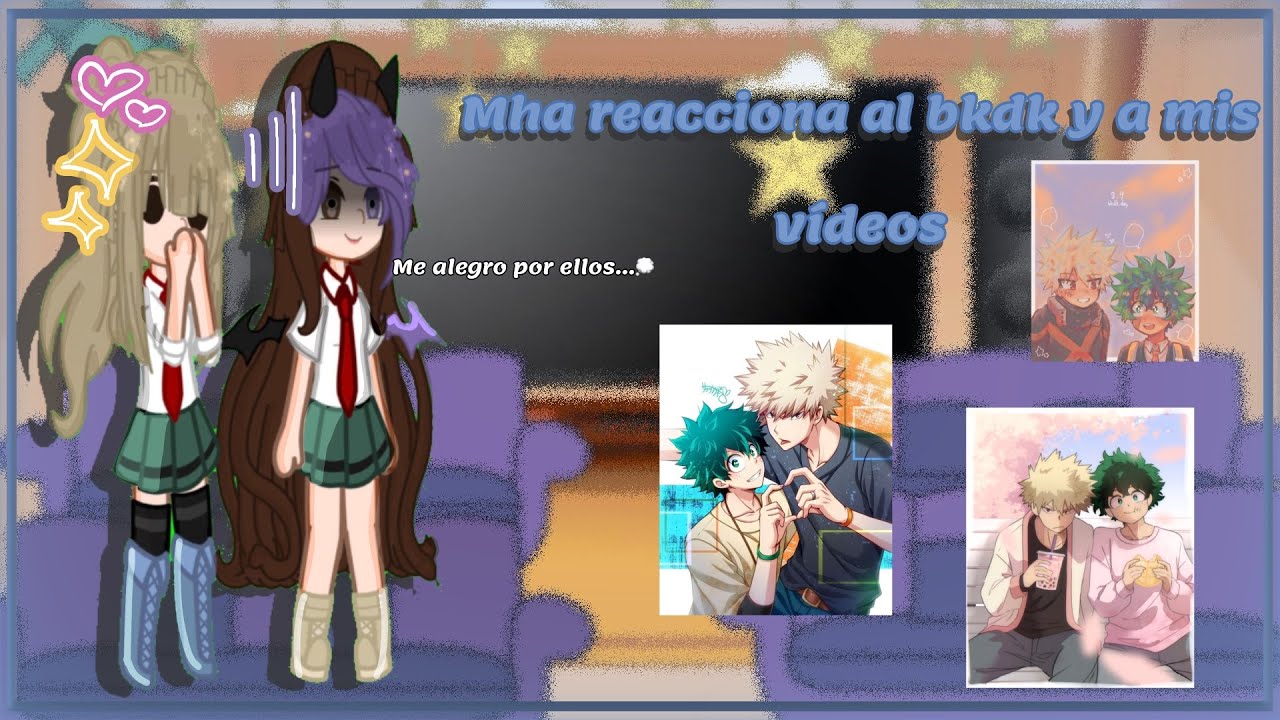 🌙✨Mha reacciona a bkdk y v&iacute;deos m&iacute;os ✨🌙||gacha club|| mha||bnha||mi au|| ships|| subir calidad ||