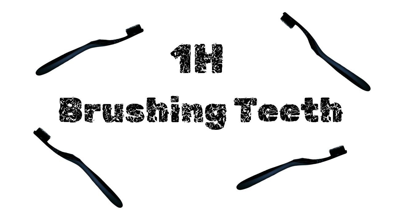 1 hour of brushing teeth