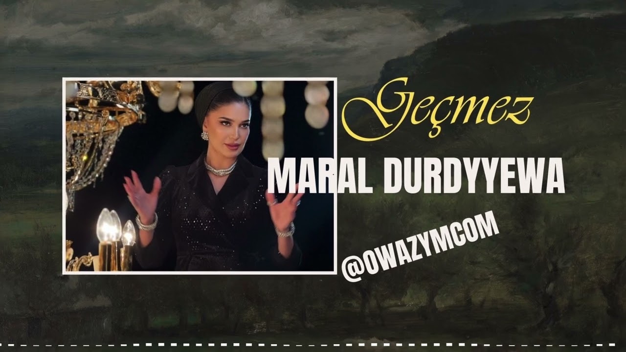Maral Durdyyewa- Gecmez (new release 2025)