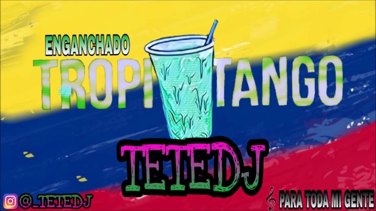 ENGANCHADO COLOMBIANO TROPITANGO TETE DJ