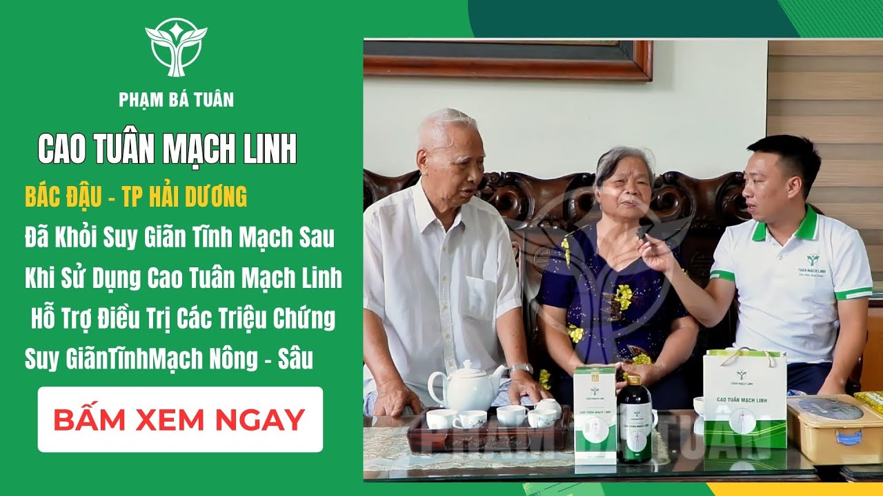 B&Aacute;C ĐẬU - TP HẢI DƯƠNG Đ&Atilde; KHỎI BỆNH SUY GI&Atilde;N TĨNH MẠCH NHỜ SỬ DỤNG CAO TU&Acirc;N MẠCH LINH