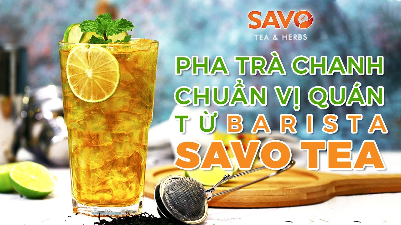 KHÁM PHÁ TRÀ CHANH SÀI GÒN CÙNG SAVOTEA | SAVO Tea Herbs | Hướng dẫn pha chế