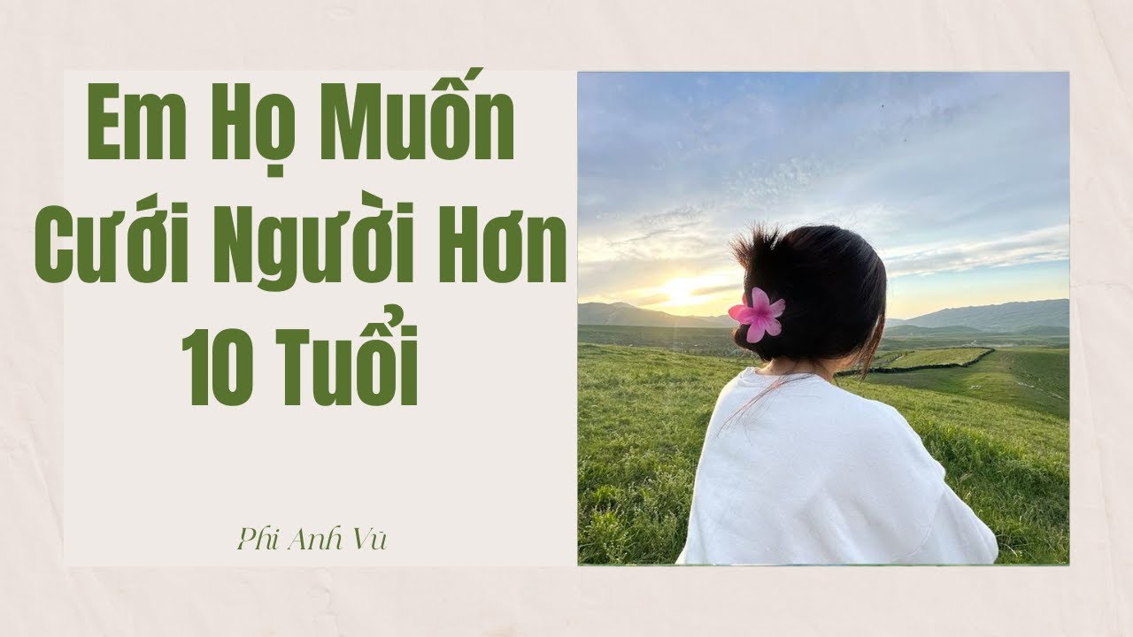 [Truyện Audio] Em Họ Muốn Cưới Người Hơn 10 Tuổi | Phi Anh Vũ