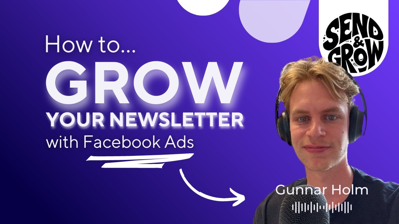 How to use Facebook Ads to grow your newsletter — with Gunnar Holm of GrowJoy.co