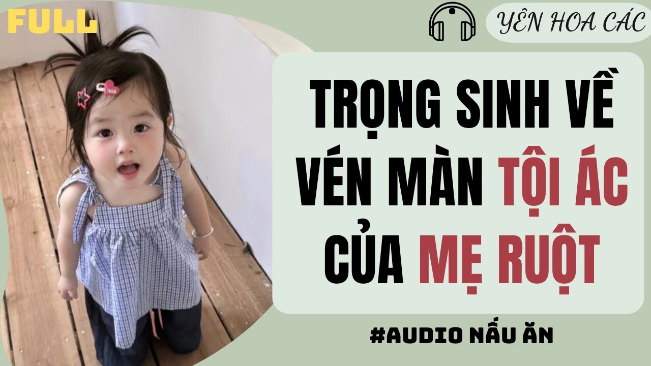 FULL AUDIO | TRỌNG SINH VỀ VÉN MÀN TỘI ÁC CỦA MẸ RUỘT | Yên Hoa Các #truyenaudio #audio