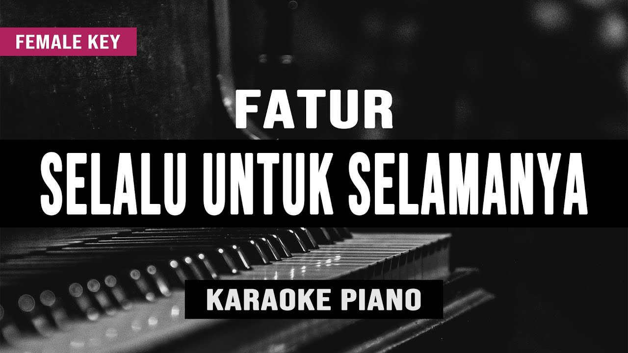 Selalu Untuk Selamanya - Fatur (Karaoke Piano) Female Key