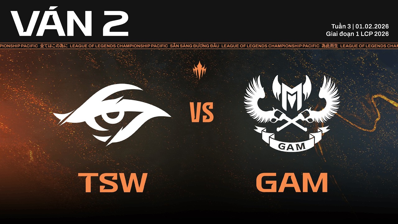 TSW vs GAM | Ván 2 | Vòng Bảng Giai Đoạn 1 LCP 2026