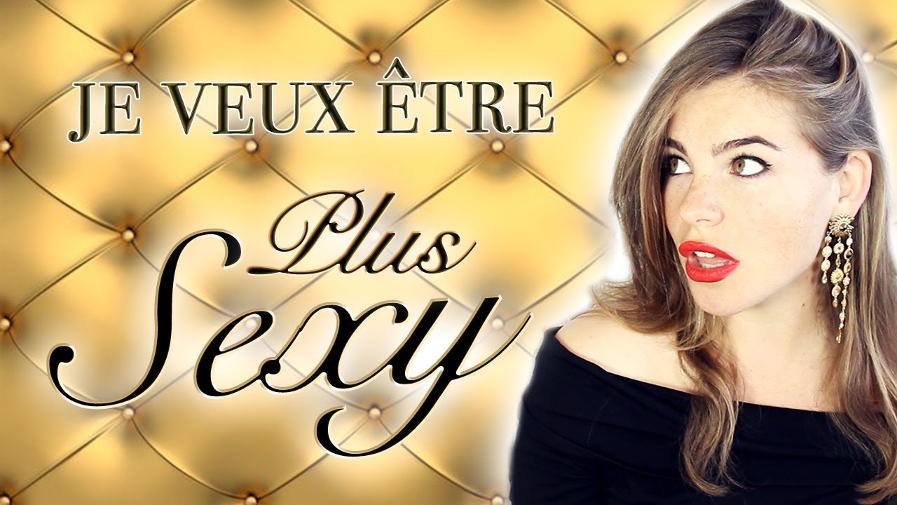 Comment être PLUS SEXY ? ✨💋