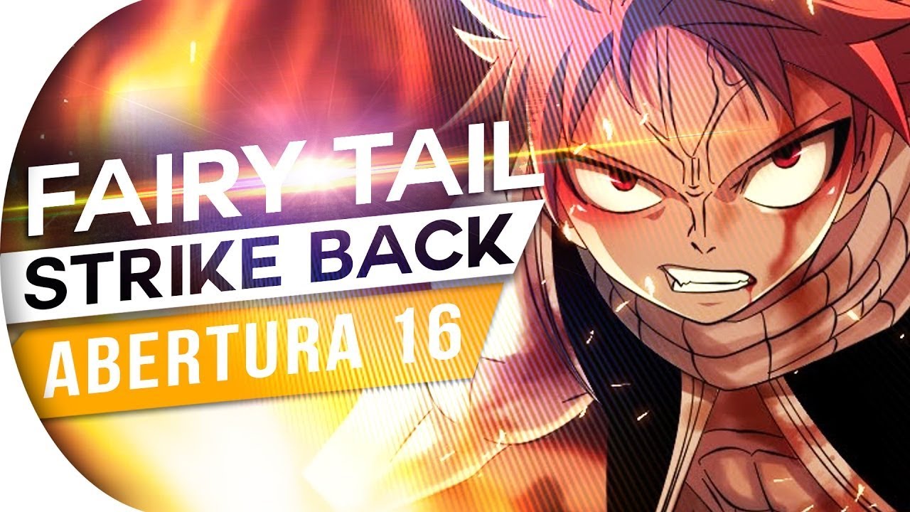 FAIRY TAIL - STRIKE BACK (ABERTURA 16) PT-BR #REPOST