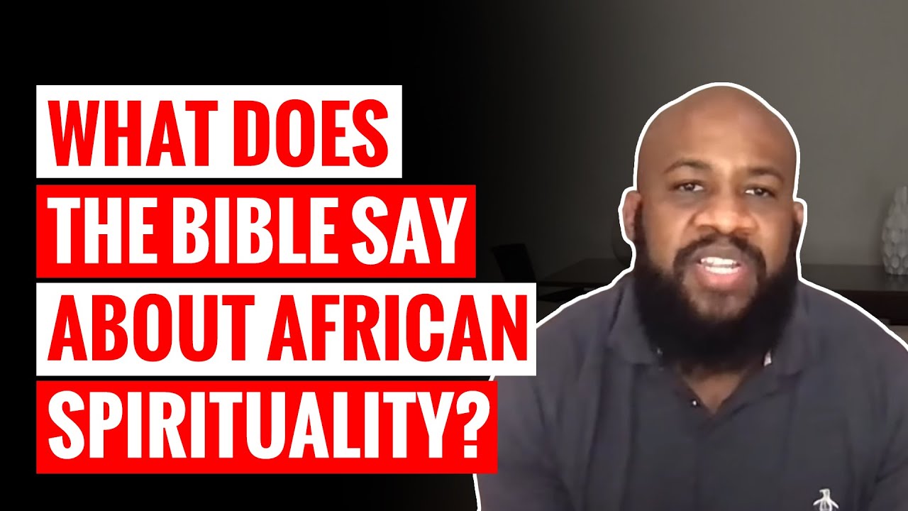 What Does The Bible Say About African Spirituality? | Part IV