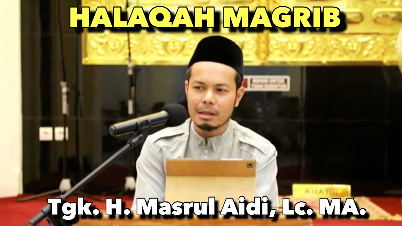 Halaqah Maghrib Bersama Tgk. H. Masrul Aidi, Lc. MA. di Masjid Haji Keuchik Leumiek (10-04-2021)